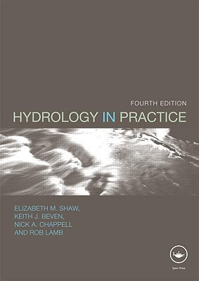 Hydrology in Practice, Fourth Edition by Elizabeth M Shaw, Keith J Beven, Nick A Chappell and Rob Lamb (2010)